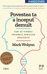 Povestea ta a început demult. Ediție cartonată de colecție. Cum să vindeci traumele familiale moștenite
