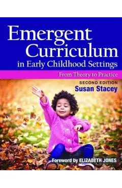 Emergent Curriculum in Early Childhood Settings: From Theory to Practice, Second Edition