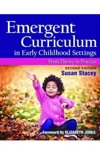 Emergent Curriculum in Early Childhood Settings: From Theory to Practice, Second Edition
