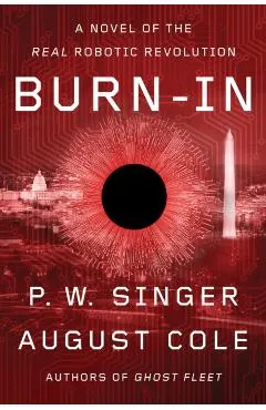 Burn-In: A Novel of the Real Robotic Revolution