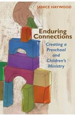 Enduring Connections: Creating a Preschool and Children's Ministry