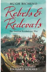 Rebels and Redcoats: The American Revolutionary War
