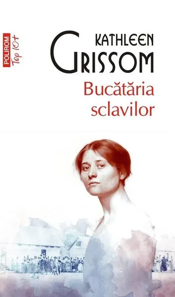 Bucătăria sclavilor (Top 10+) - Paperback brosat - Kathleen Grissom