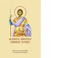 Acatistul Sfantului Corneliu Sutasul (format mic)