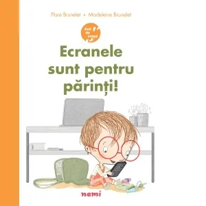 Ecranele sunt pentru parinti! (Seria Anii de cresa)