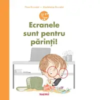 Ecranele sunt pentru parinti! (Seria Anii de cresa)