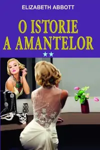 O istorie a amantelor Vol. 2 - Paperback brosat - Elizabeth Abbott