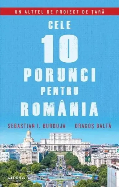 Cele 10 porunci pentru România - Paperback brosat - Sebastian I. Burduja , Dragoș Baltă