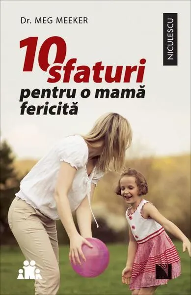 10 sfaturi pentru o mamă fericită - Paperback brosat - Meg Meeker