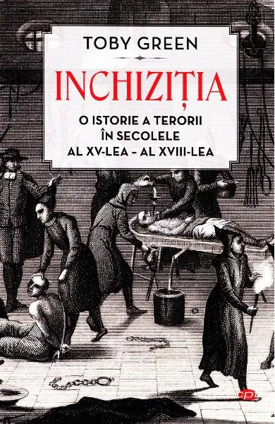 Inchizitia. O istorie a terorii in secolele al XV-lea