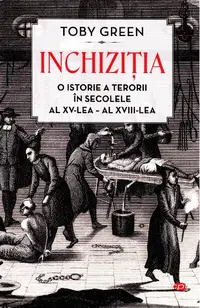 Inchizitia. O istorie a terorii in secolele al XV-lea