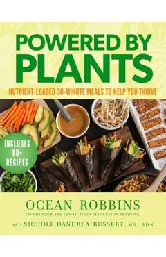 Powered by Plants: Nutrient-Loaded 30-Minute Meals to Help You Thrive