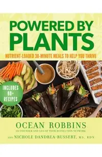 Powered by Plants: Nutrient-Loaded 30-Minute Meals to Help You Thrive