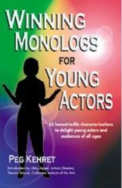 Winning Monologs for Young Actors: 65 Honest-To-Life Characteriation to Delight Young Actors and Audiences of All Ages