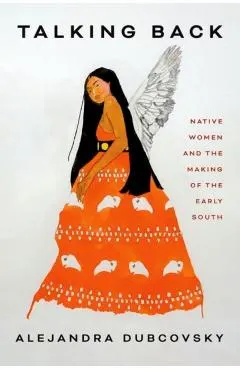 Talking Back: Native Women and the Making of the Early South