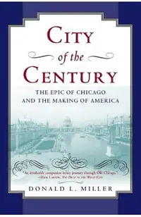 City of the Century: The Epic of Chicago and the Making of America