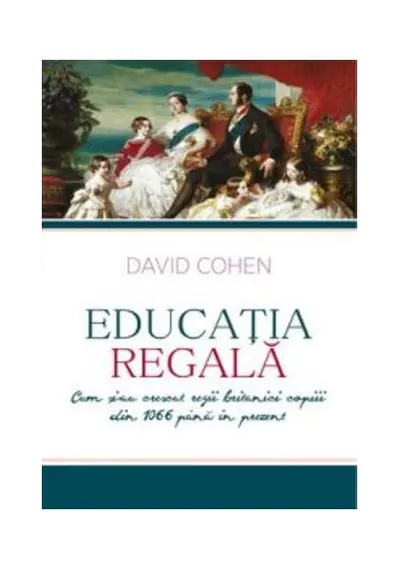 Educația regală - Paperback brosat - David Cohen
