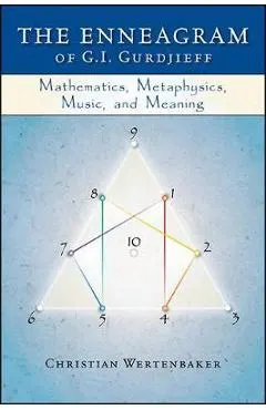 The Enneagram of G. I. Gurdjieff: Mathematics, Metaphysics, Music, and Meaning