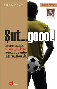 Sut... Goool ! I se spunea „Calul”; primul golgheter roman de talie internationala
