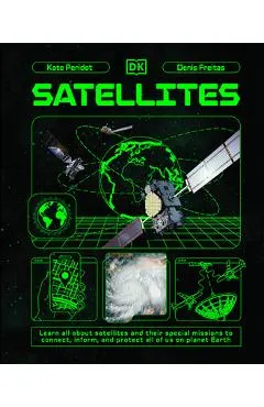 Satellites: Learn All about Satellites and Their Special Missions to Connect, Inform, and Protect All of Us on Planet Earth