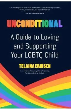 Unconditional: A Guide to Loving and Supporting Your LGBTQ Child