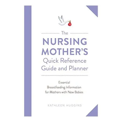 Nursing Mother's Quick Reference Guide and Planner
