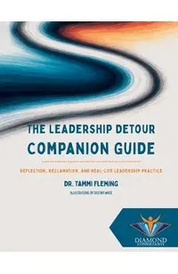The Leadership Detour Companion Guide: Reflection, Reclamation, and Real-Life Leadership Practice