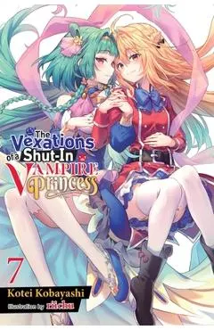 The Vexations of a Shut-In Vampire Princess, Vol. 7 (Light Novel): Volume 7