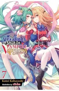 The Vexations of a Shut-In Vampire Princess, Vol. 7 (Light Novel): Volume 7