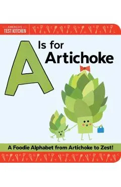 A is for Artichoke: A Foodie Alphabet from Artichoke to Zest