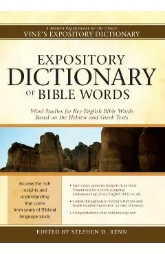 Expository Dictionary of Bible Words: Word Studies for Key English Bible Words Based on the Hebrew and Greek Texts
