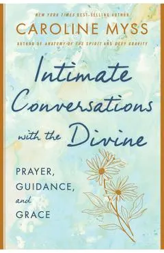 Intimate Conversations with the Divine: Prayer, Guidance, and Grace