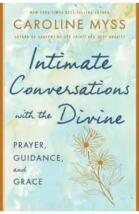 Intimate Conversations with the Divine: Prayer, Guidance, and Grace
