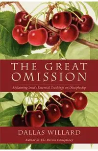 The Great Omission: Reclaiming Jesus's Essential Teachings on Discipleship