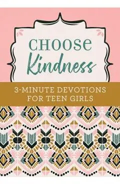 Choose Kindness: 3-Minute Devotions for Teen Girls