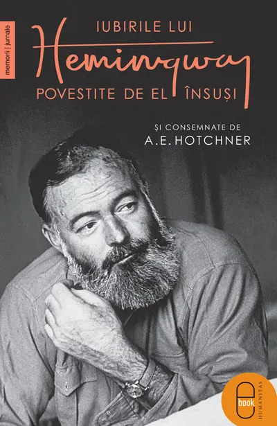 Iubirile lui Hemingway povestite de el însuși și consemnate de A.E. Hotchner (epub)