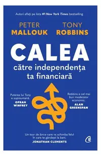 Calea către independența ta financiară - Hardcover - Peter Mallouk, Tony Robbins