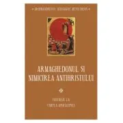 Armaghedonul si nimicirea antihristului. Cateheze la Cartea Apocalipsei