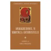 Armaghedonul si nimicirea antihristului. Cateheze la Cartea Apocalipsei