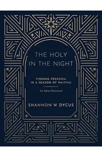 The Holy in the Night: Finding Freedom in a Season of Waiting