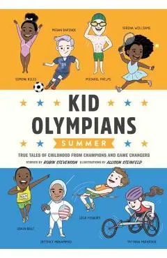 Kid Olympians: Summer: True Tales of Childhood from Champions and Game Changers