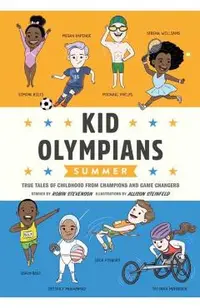 Kid Olympians: Summer: True Tales of Childhood from Champions and Game Changers