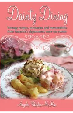 Dainty Dining: Vintage recipes, memories and memorabilia from America's department store tea rooms