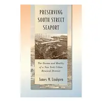 Preserving South Street Seaport The Dream And Reality Of A New York Urban Renewal District