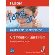 Grammatik ganz klar! Ubungsgrammatik A1–B1 mit Audios online Horubungen und interaktive Ubungen