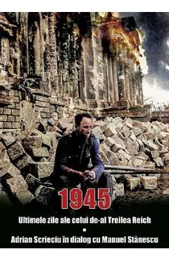 1945. Ultimele zile ale celui de-al Treilea Reich