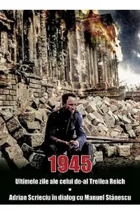 1945. Ultimele zile ale celui de-al Treilea Reich