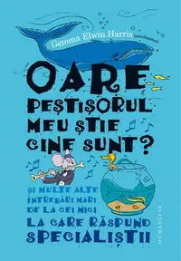 Oare peștișorul meu știe cine sunt? - Hardcover - Gemma Elwin Harris
