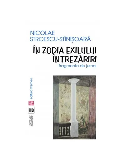 În zodia exilului. Întrezăriri. Fragmente de jurnal - Paperback brosat - Nicolae Stroescu-Stînișoară