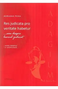 Res judicata pro veritate habetur ...sau despre lucrul judecat